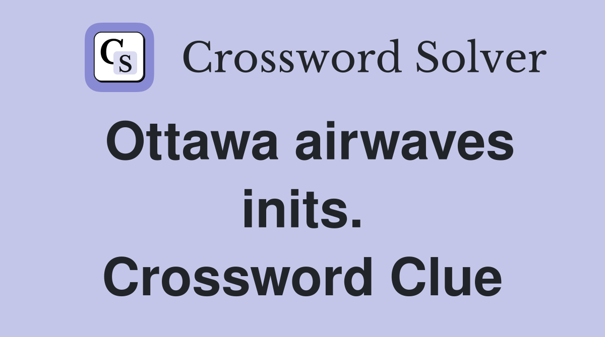 Ottawa airwaves inits. Crossword Clue