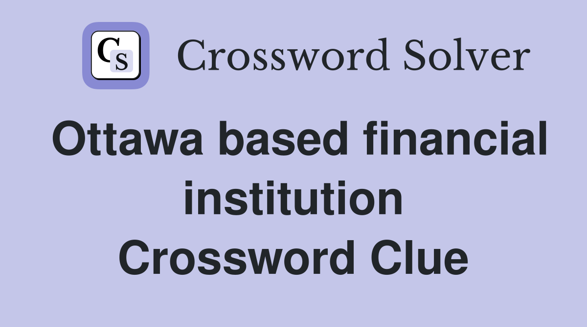 Ottawa based financial institution Crossword Clue