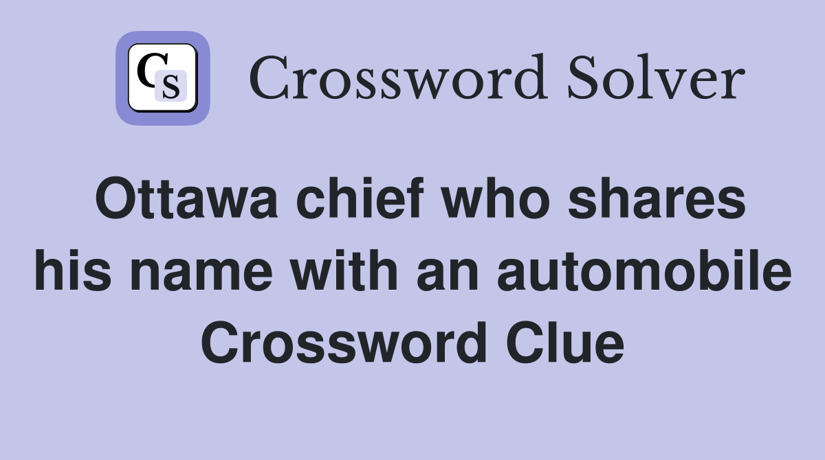 Ottawa chief who shares his name with an automobile Crossword Clue