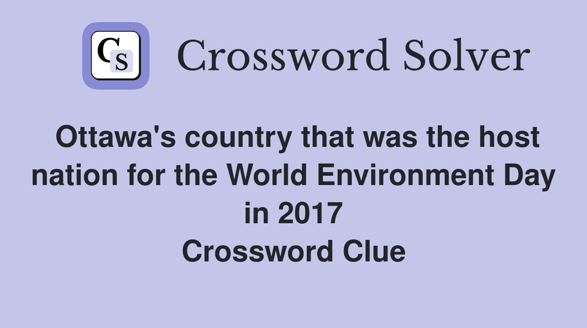 Ottawa's country that was the host nation for the World Environment Day in 2017 Crossword Clue