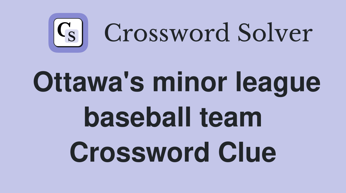Ottawa's minor league baseball team Crossword Clue