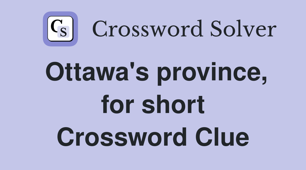 Ottawa's province, for short Crossword Clue