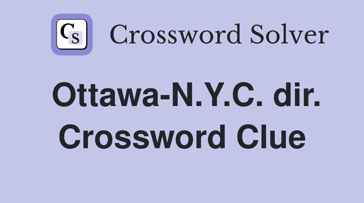 Ottawa-N.Y.C. dir. Crossword Clue