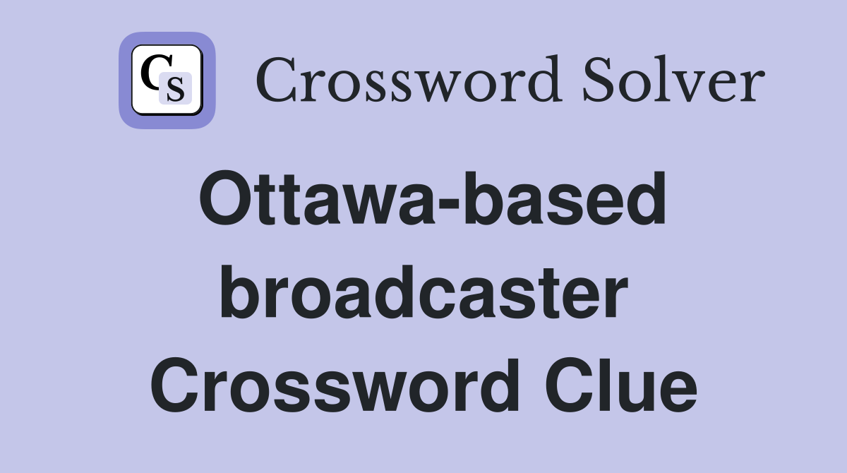 Ottawa-based broadcaster Crossword Clue
