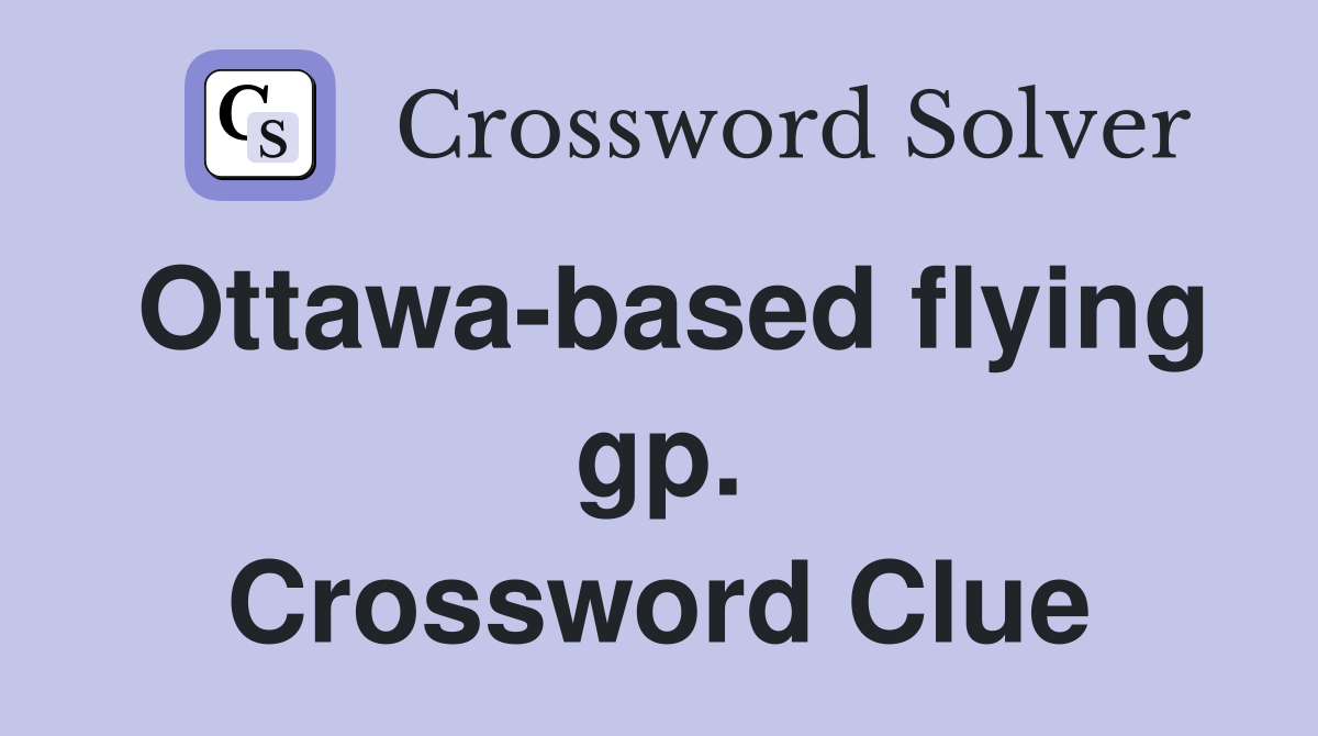 Ottawa-based flying gp. Crossword Clue