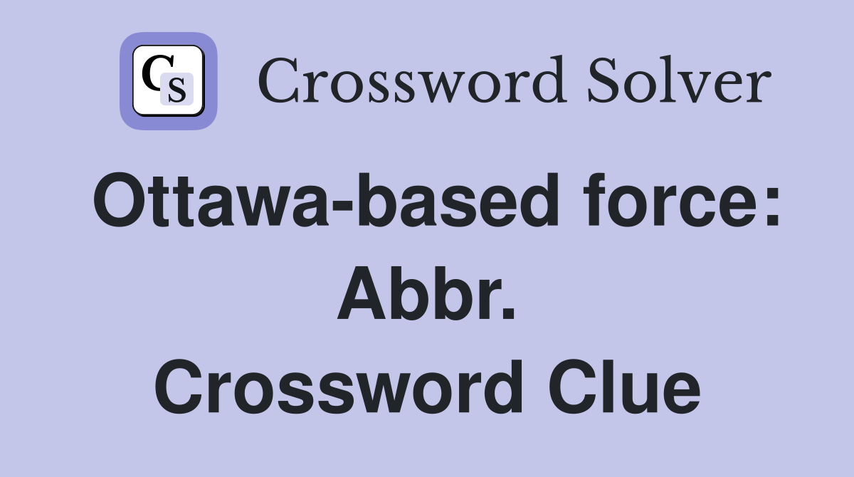 Ottawa-based force: Abbr. Crossword Clue
