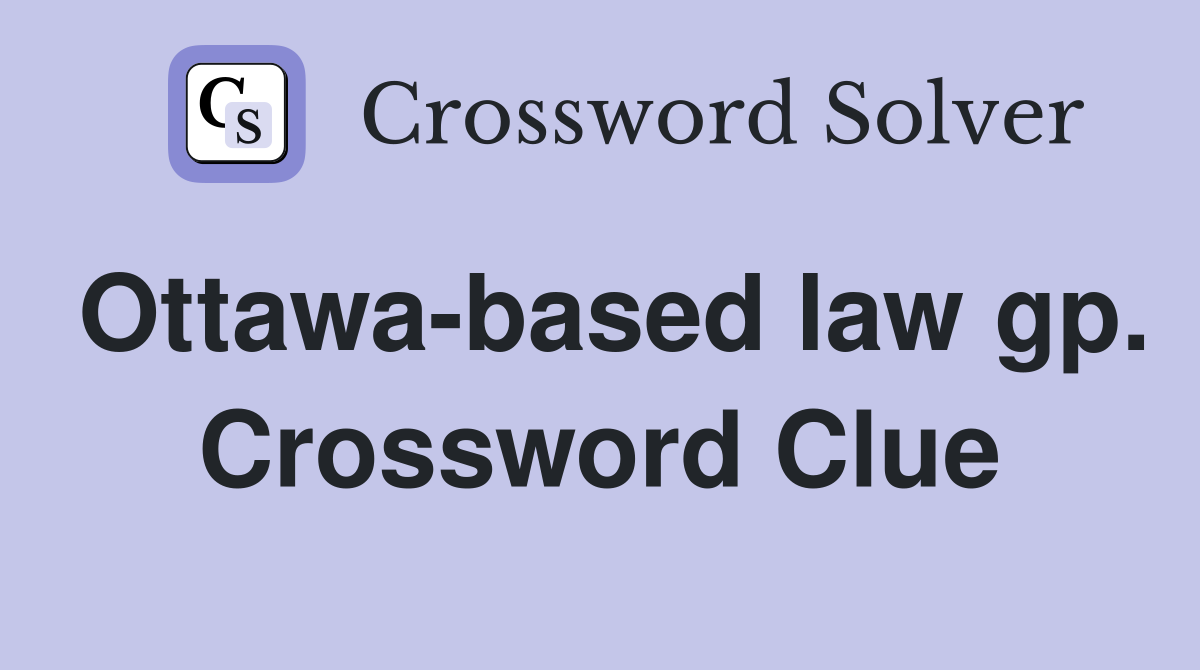 Ottawa-based law gp. Crossword Clue