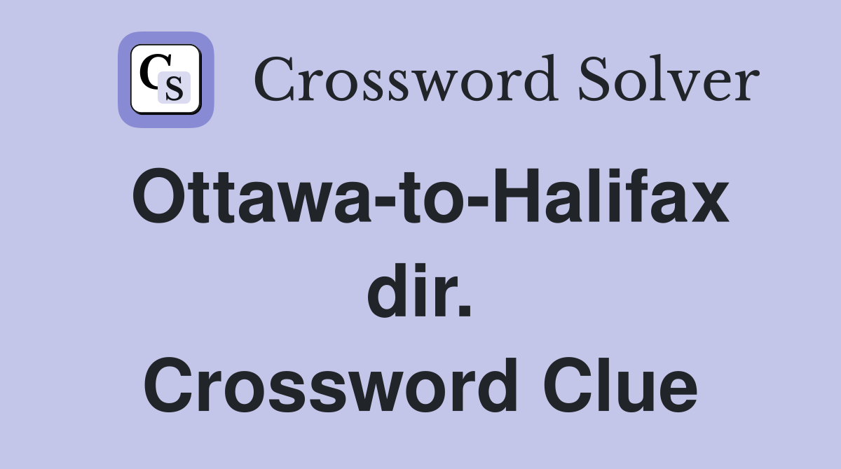 Ottawa-to-Halifax dir. Crossword Clue
