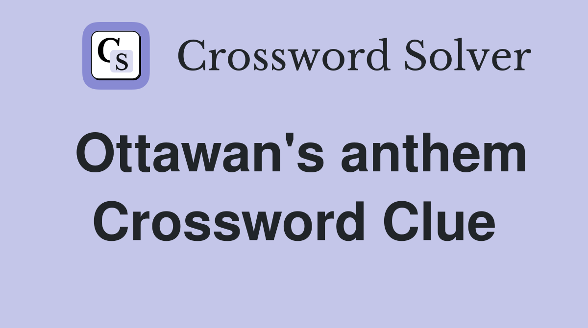 Ottawan's anthem Crossword Clue