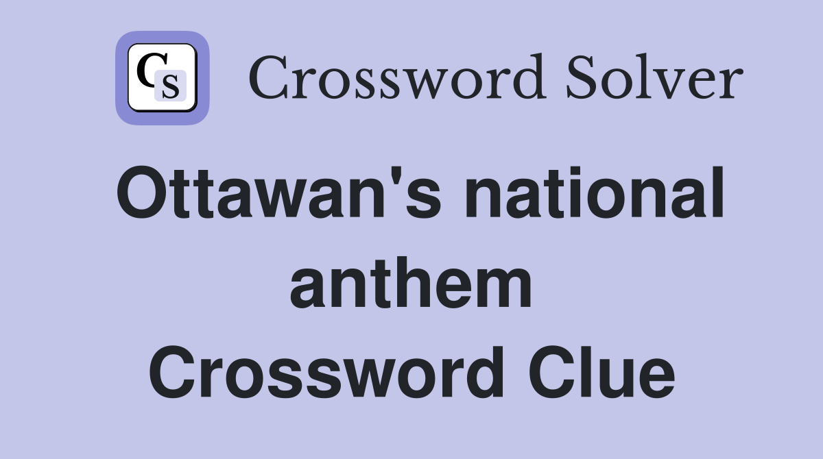Ottawan's national anthem Crossword Clue