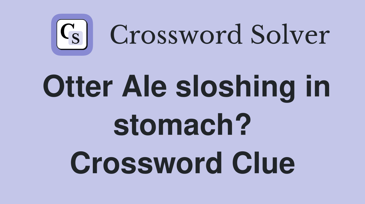 Otter Ale sloshing in stomach? Crossword Clue