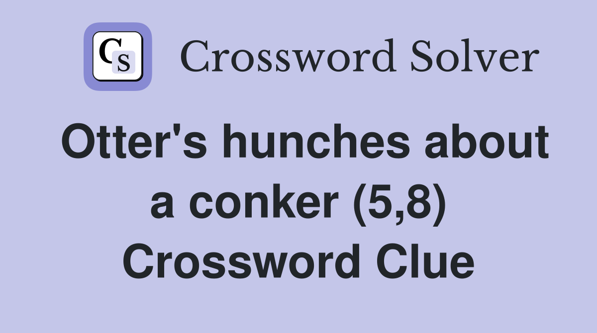 Otter's hunches about a conker (5,8) Crossword Clue