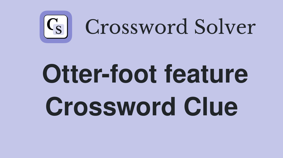 Otter-foot feature Crossword Clue
