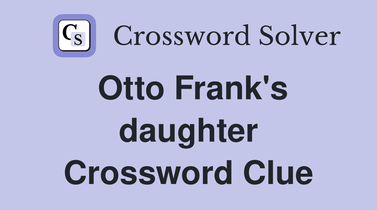 Otto Frank's daughter Crossword Clue