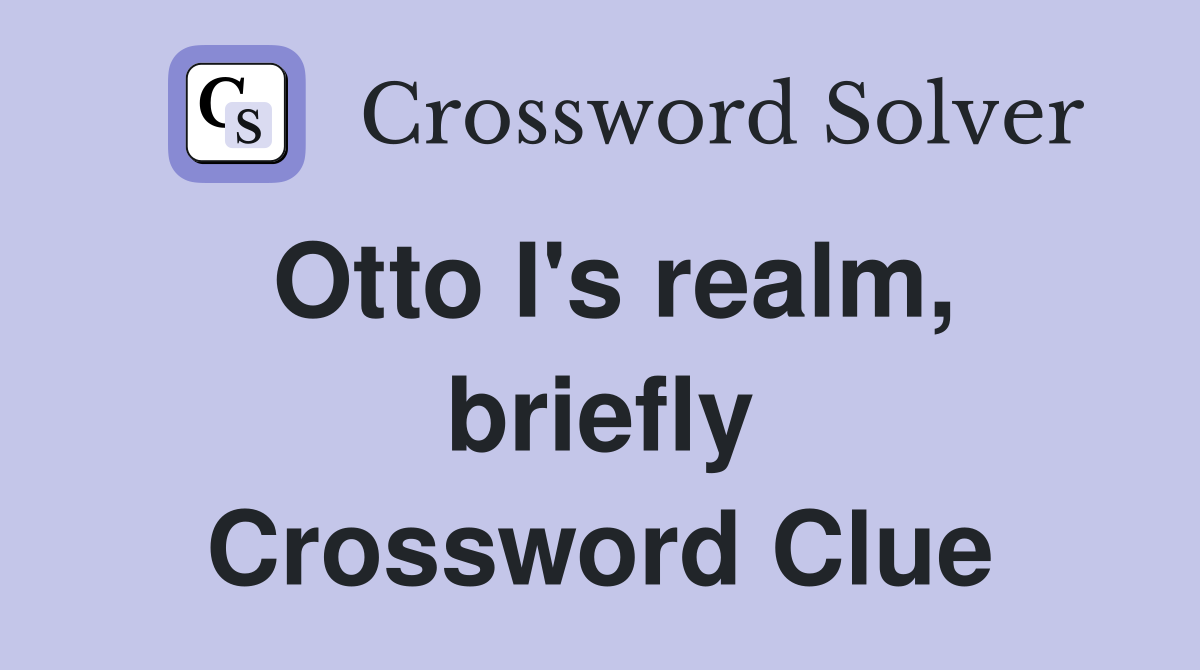 Otto I's realm, briefly Crossword Clue