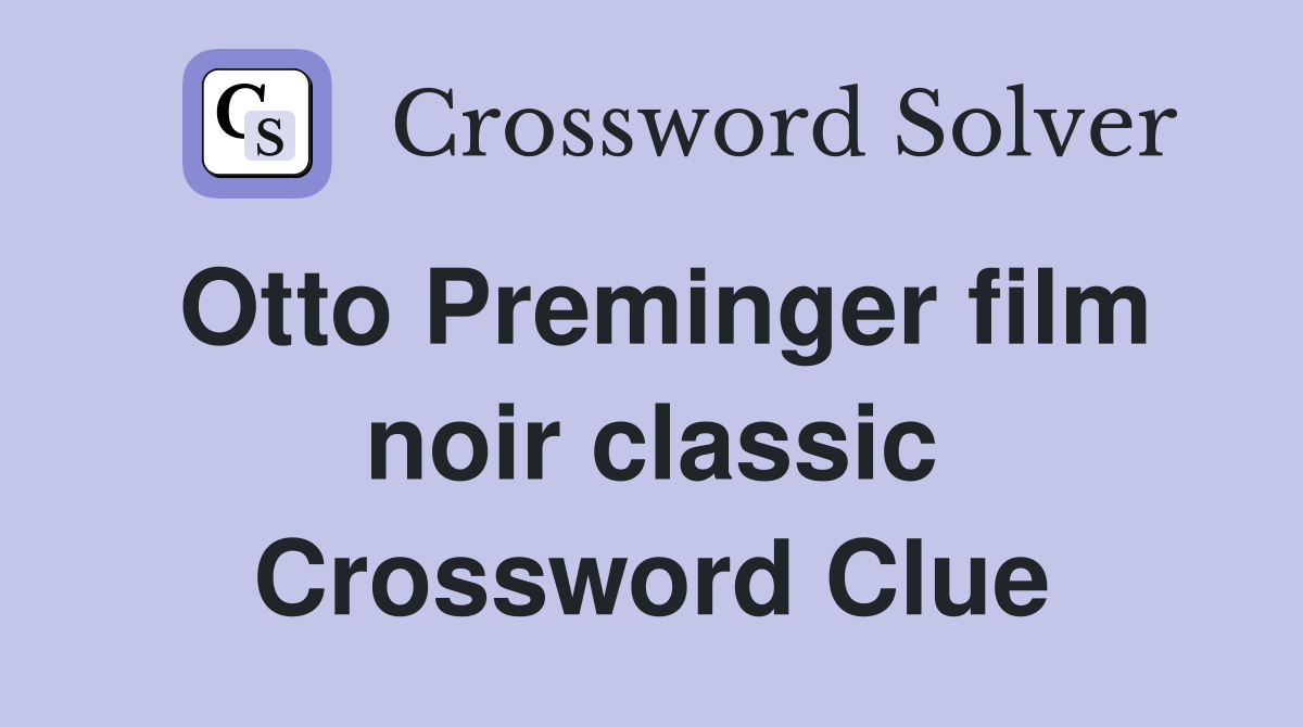 Otto Preminger film noir classic Crossword Clue