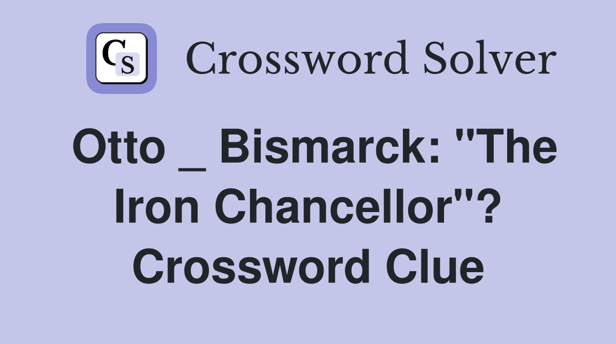 Otto _ Bismarck: "The Iron Chancellor"? Crossword Clue
