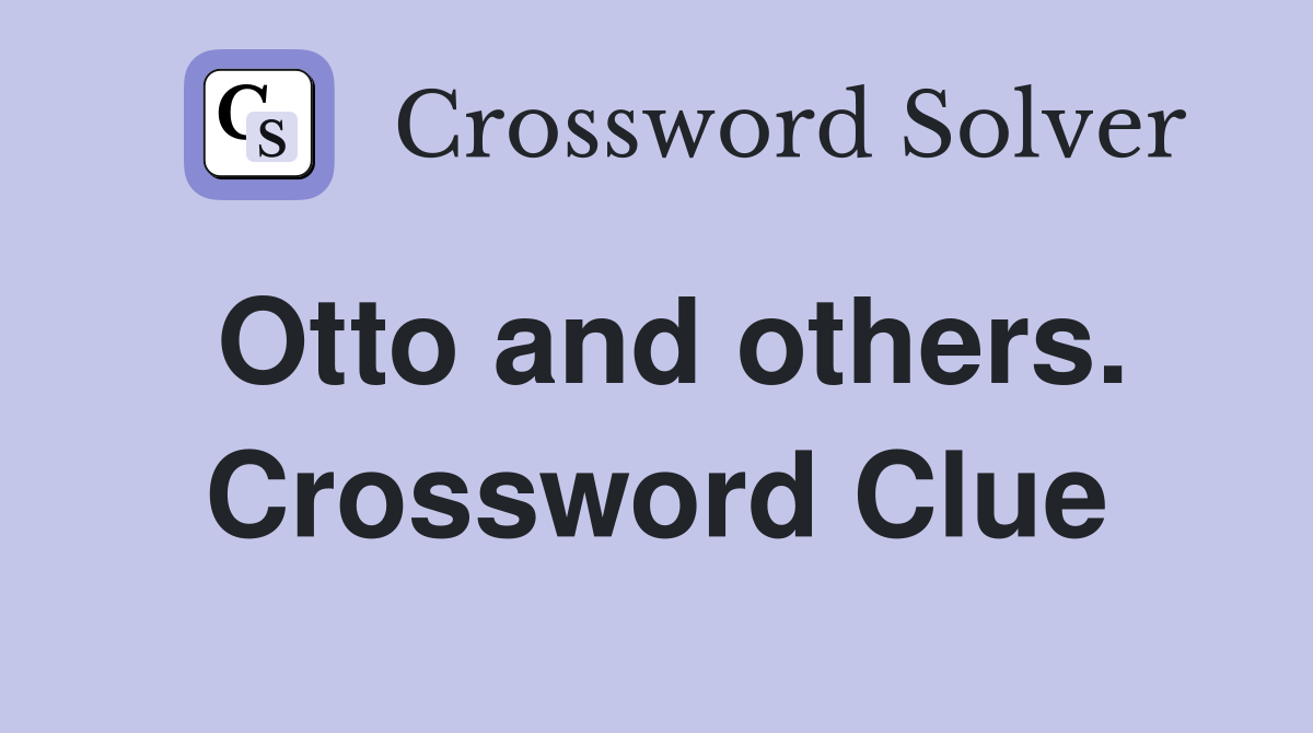 Otto and others. Crossword Clue