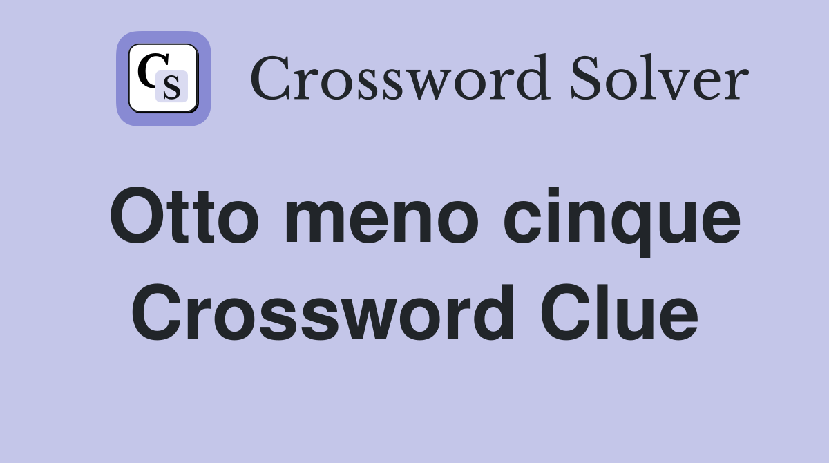 Otto meno cinque Crossword Clue