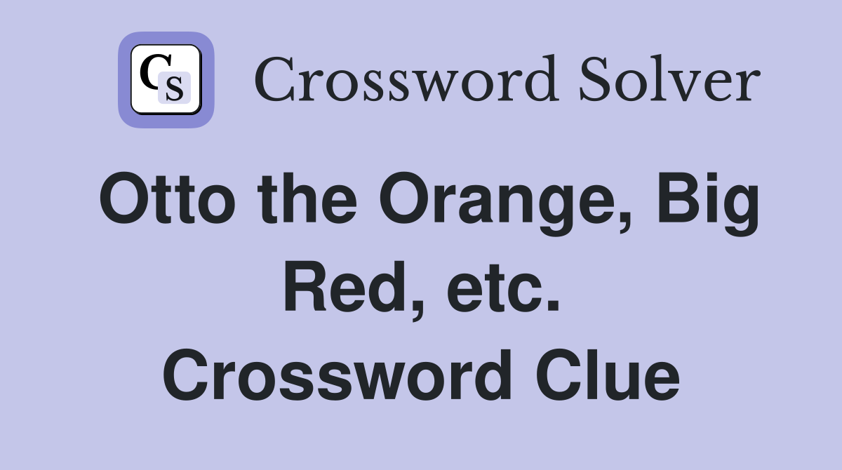 Otto the Orange, Big Red, etc. Crossword Clue