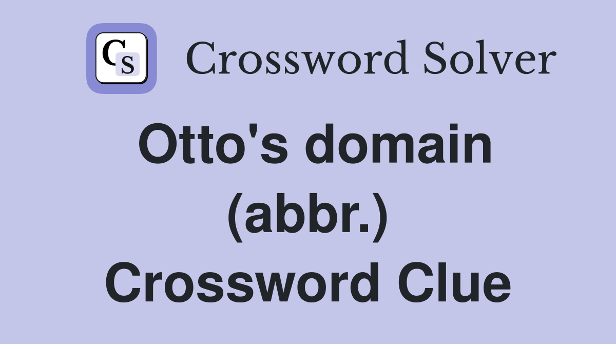 Otto's domain (abbr.) Crossword Clue