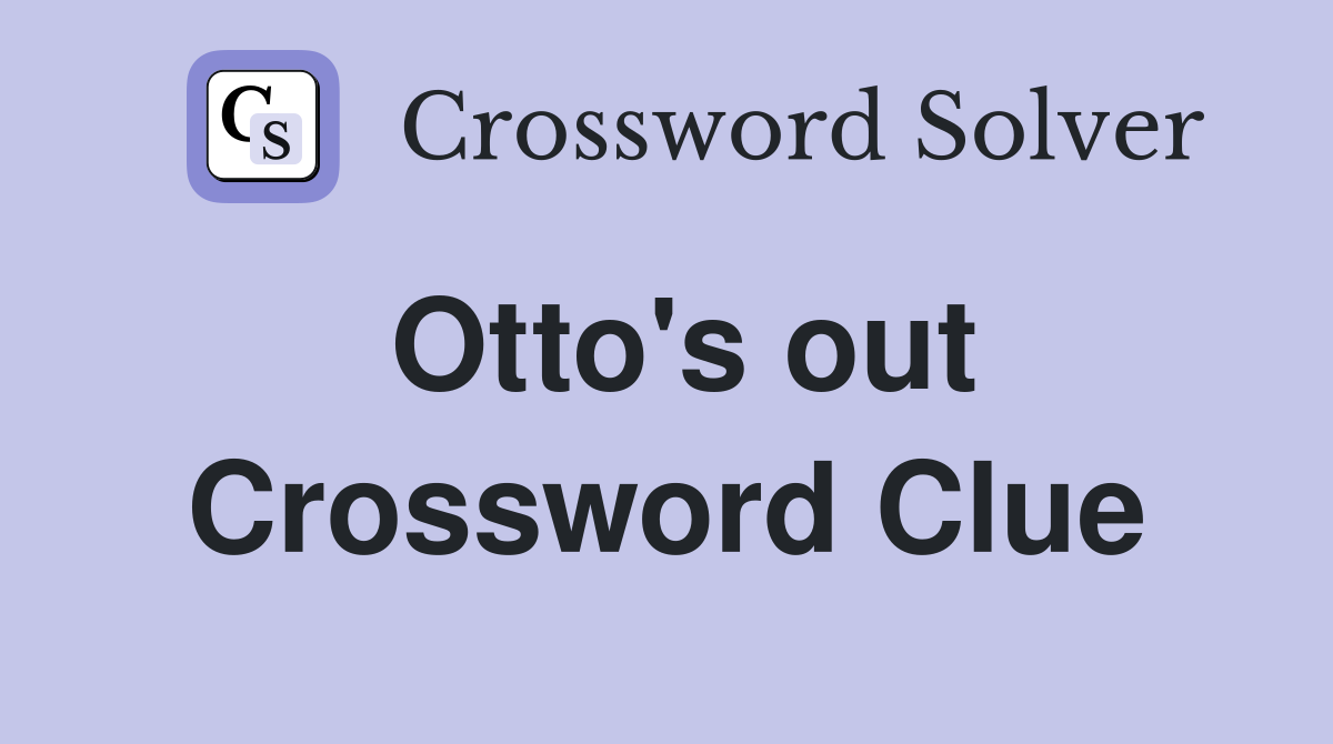 Otto's out Crossword Clue