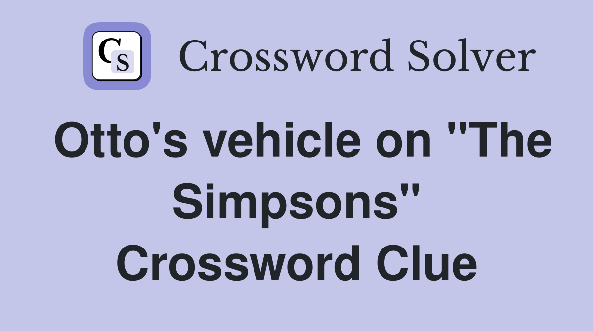 Otto's vehicle on "The Simpsons" Crossword Clue