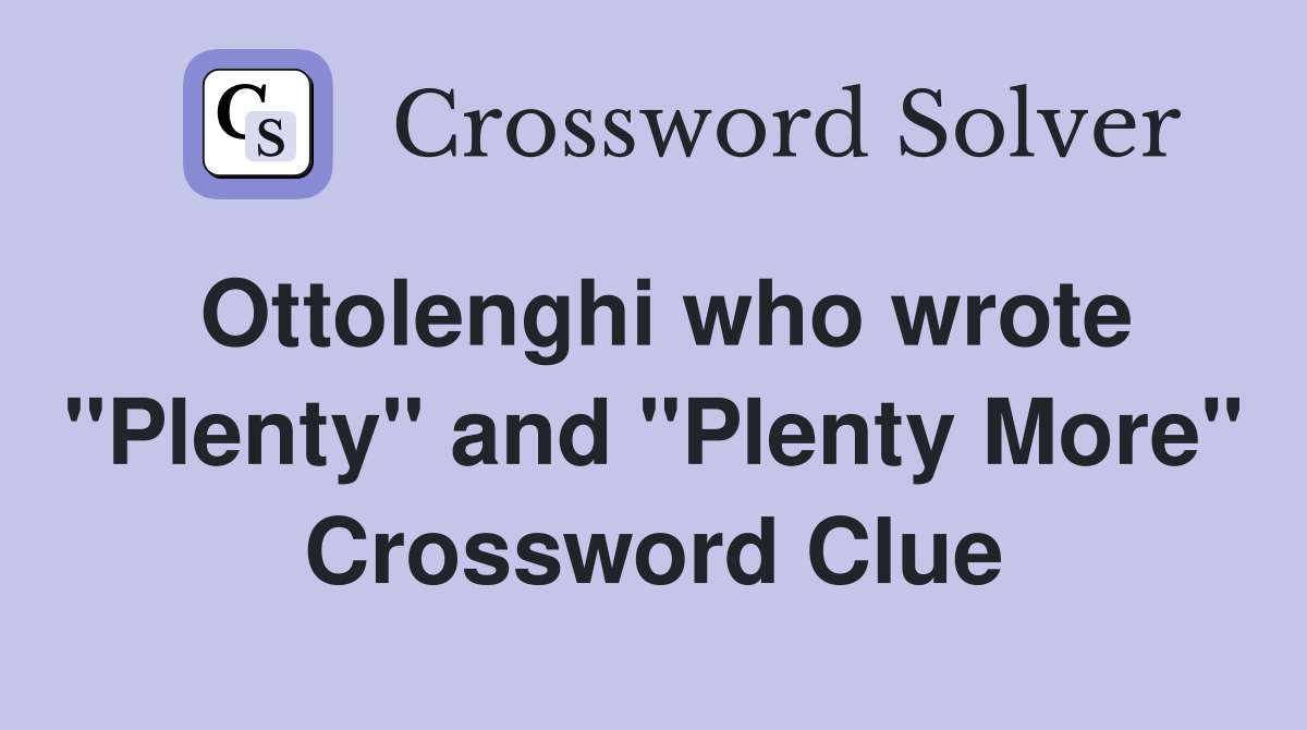 Ottolenghi who wrote "Plenty" and "Plenty More" Crossword Clue
