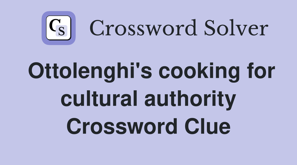 Ottolenghi's cooking for cultural authority Crossword Clue