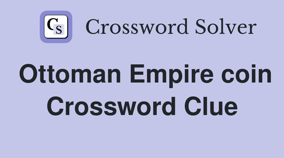 Ottoman Empire coin Crossword Clue