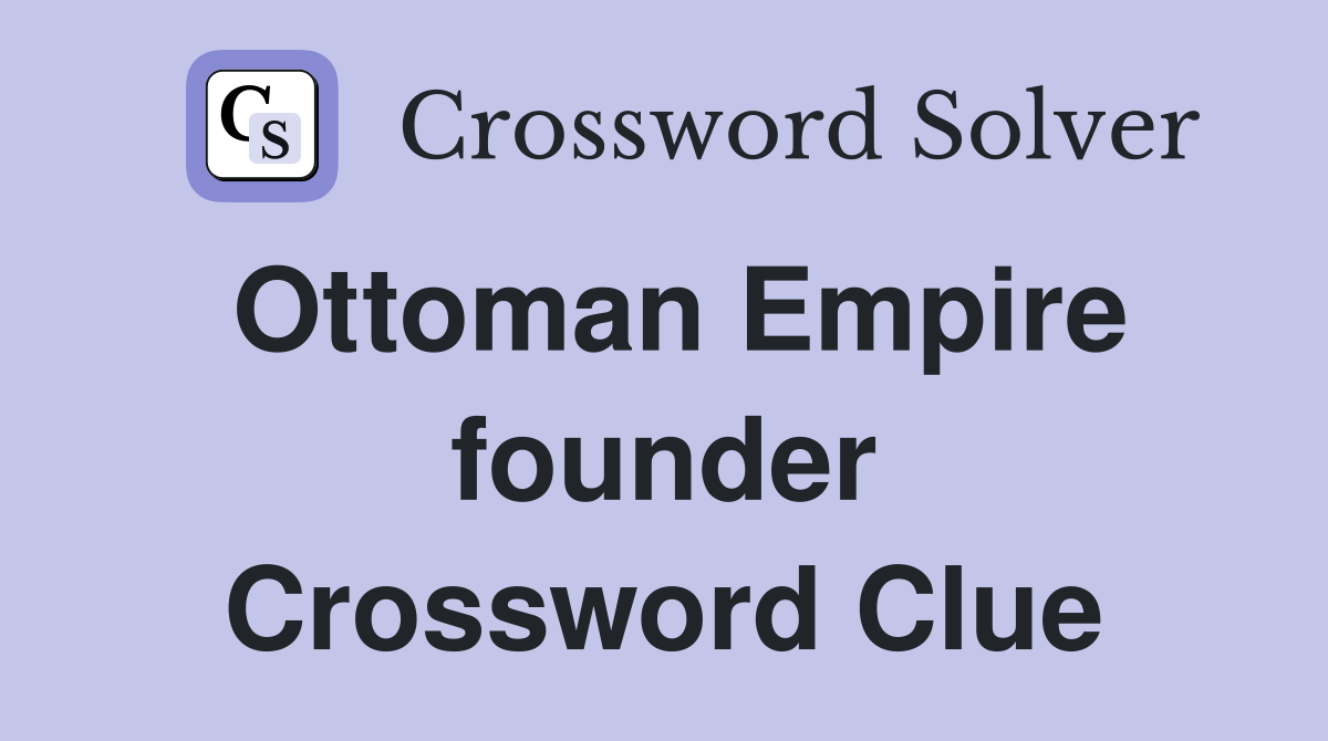 Ottoman Empire founder Crossword Clue