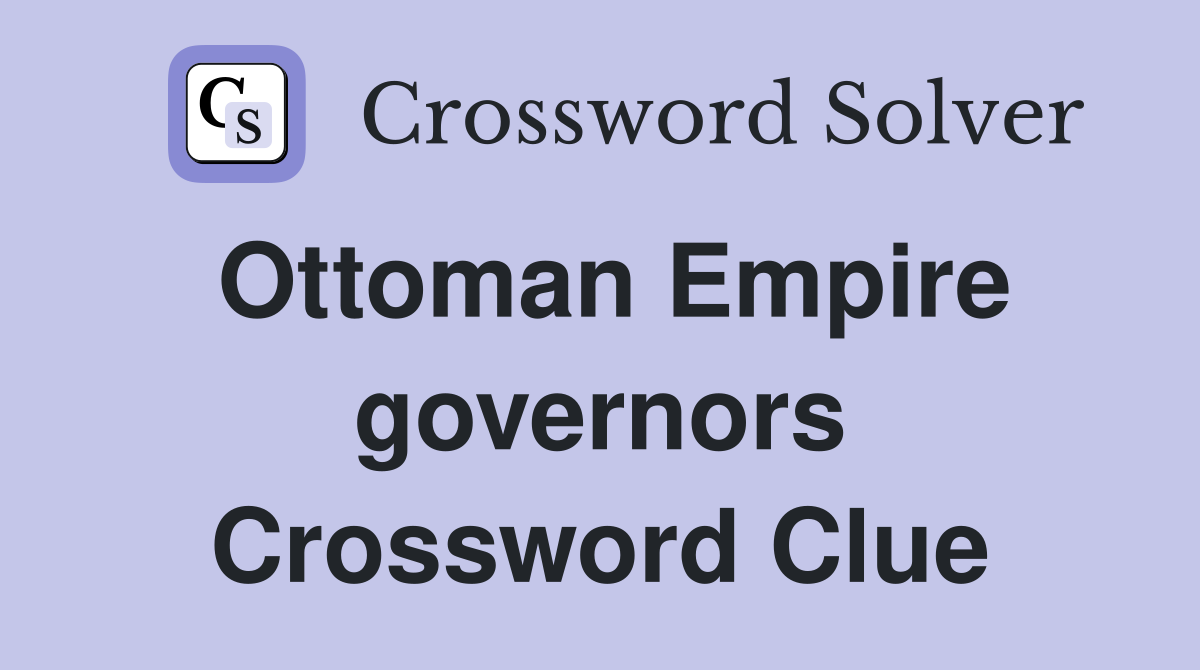Ottoman Empire governors Crossword Clue
