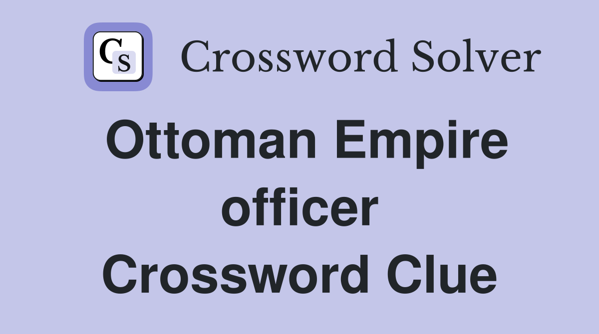 Ottoman Empire officer Crossword Clue