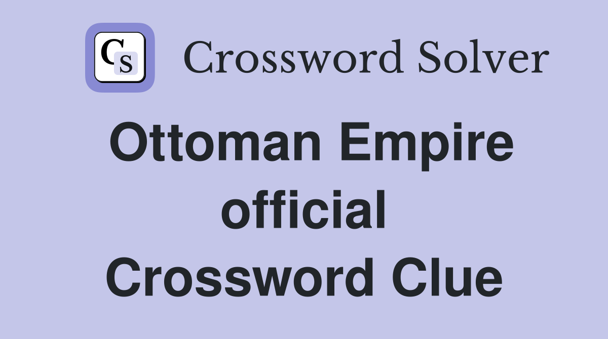 Ottoman Empire official Crossword Clue