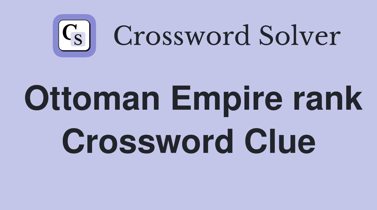 Ottoman Empire rank Crossword Clue