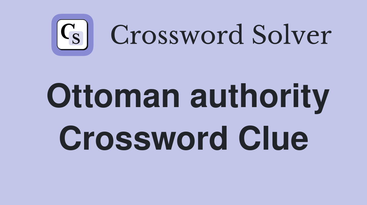 Ottoman authority Crossword Clue