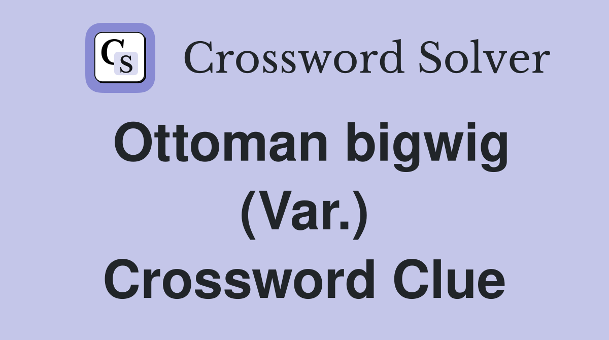 Ottoman bigwig (Var.) Crossword Clue