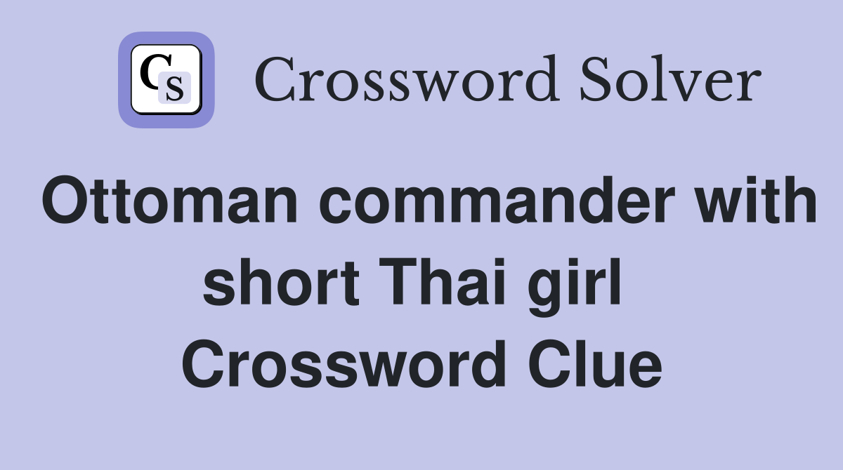 Ottoman commander with short Thai girl  Crossword Clue