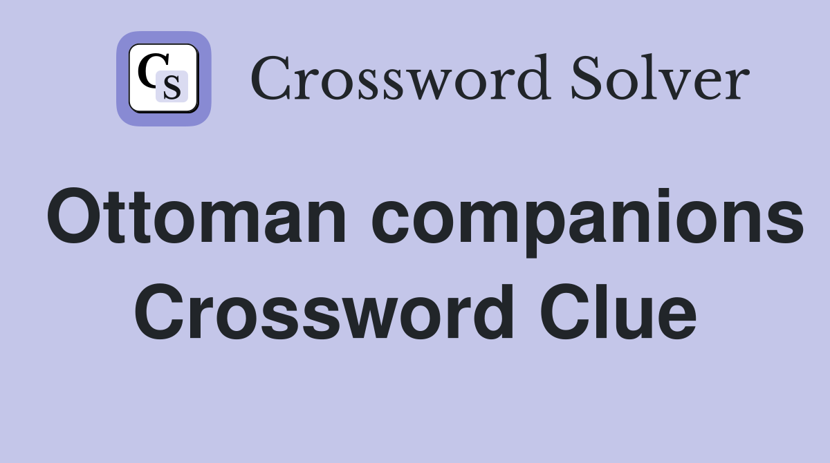 Ottoman companions Crossword Clue