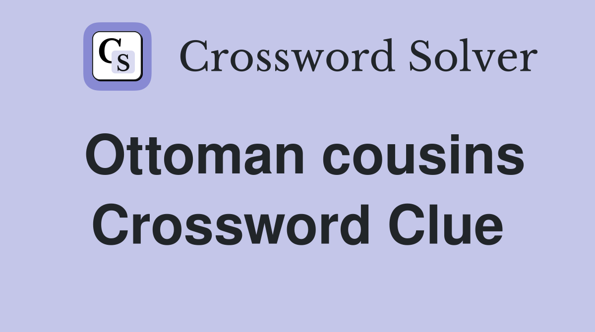 Ottoman cousins Crossword Clue