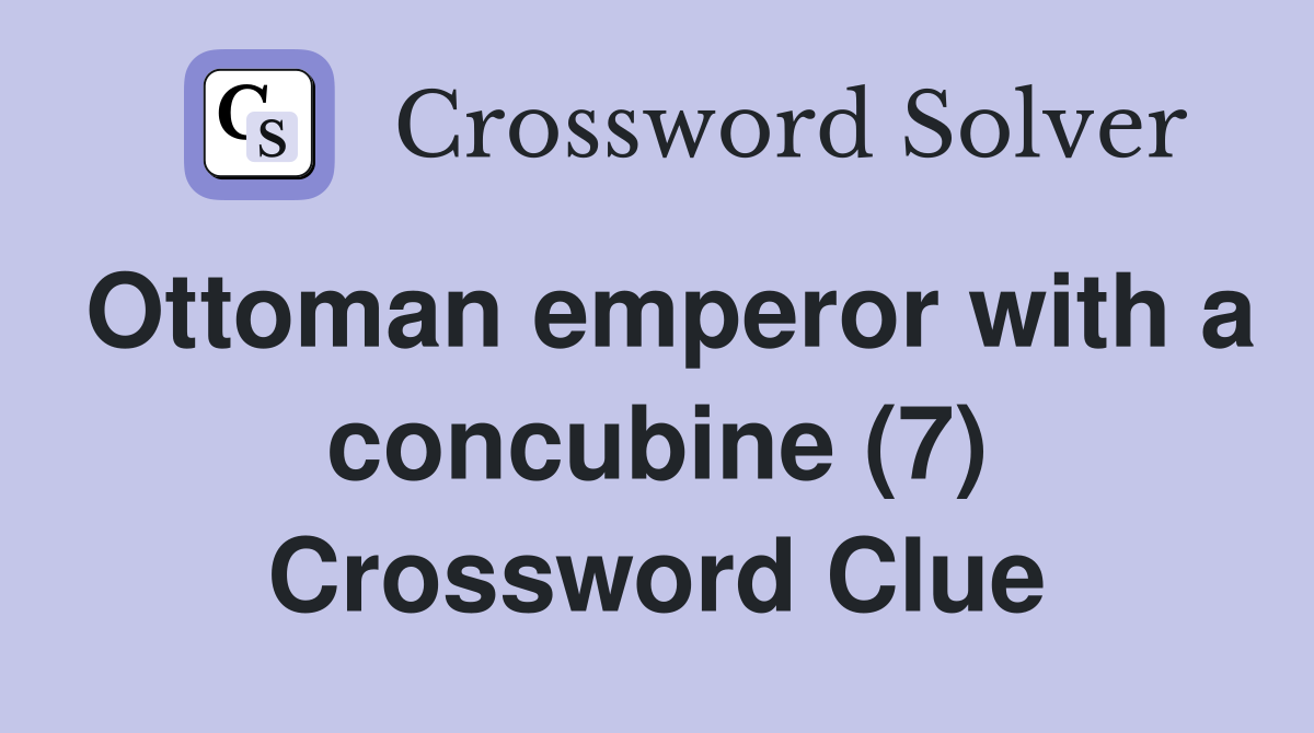 Ottoman emperor with a concubine (7) Crossword Clue