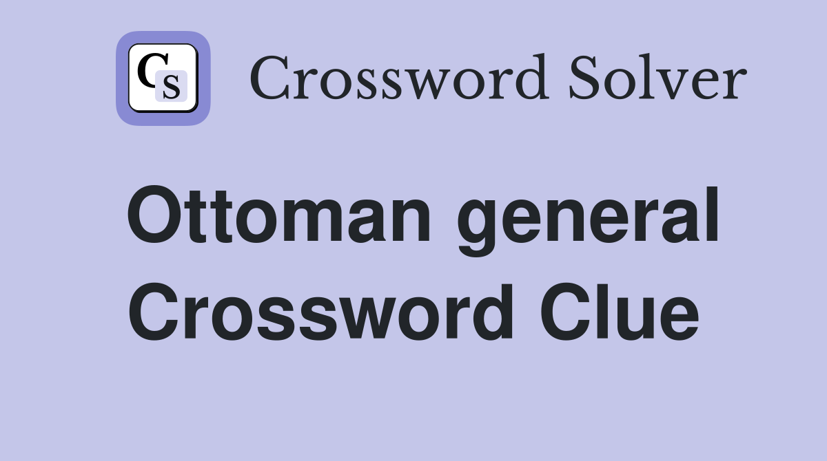 Ottoman general Crossword Clue