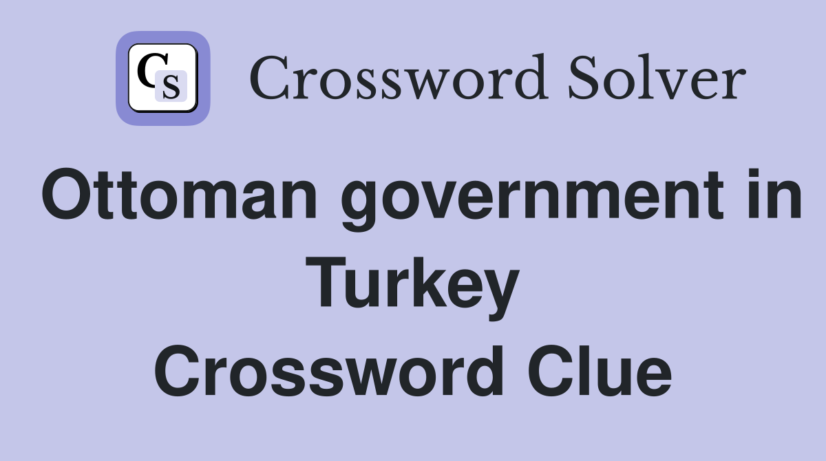 Ottoman government in Turkey Crossword Clue
