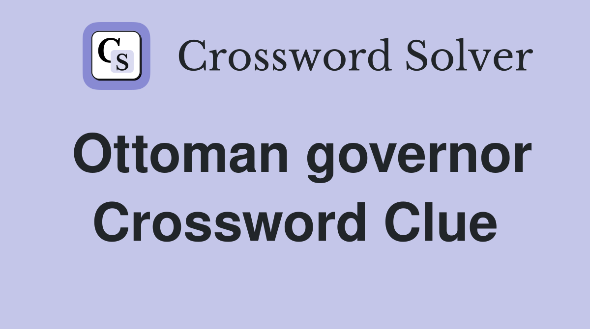 Ottoman governor Crossword Clue