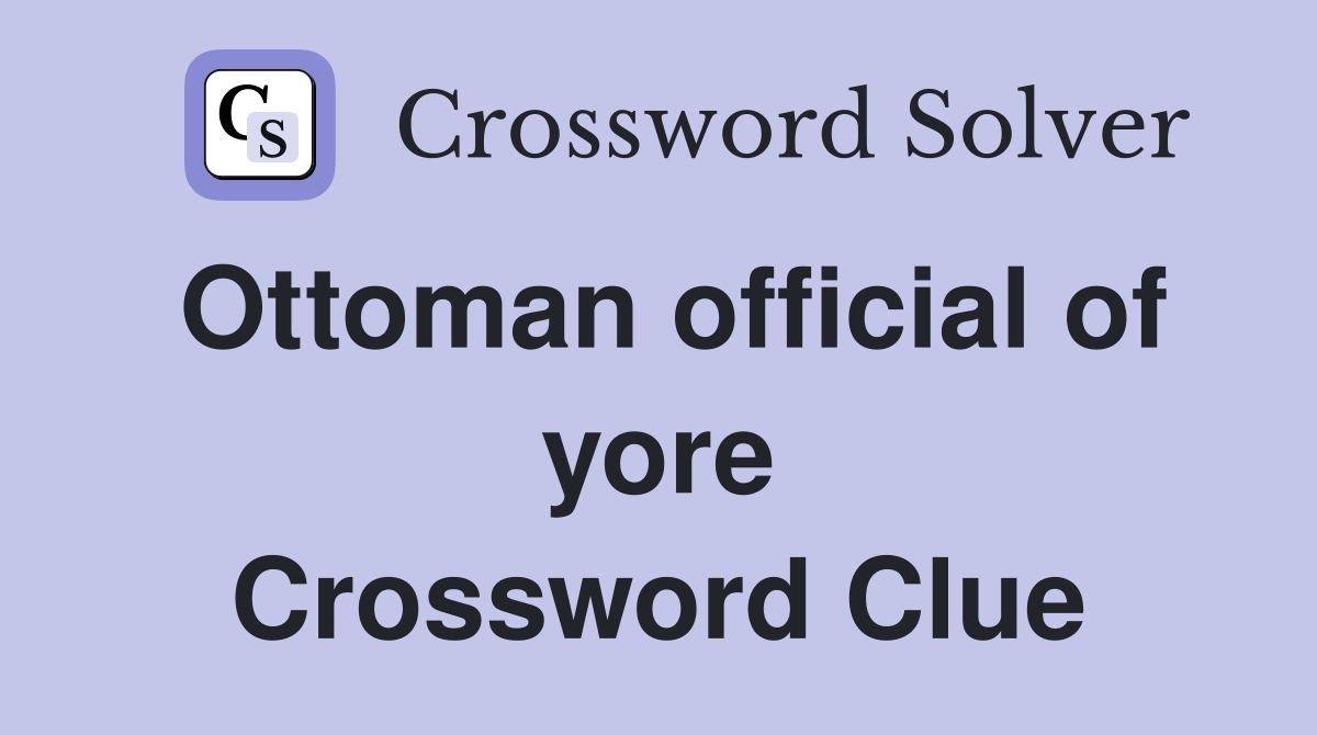 Ottoman official of yore Crossword Clue