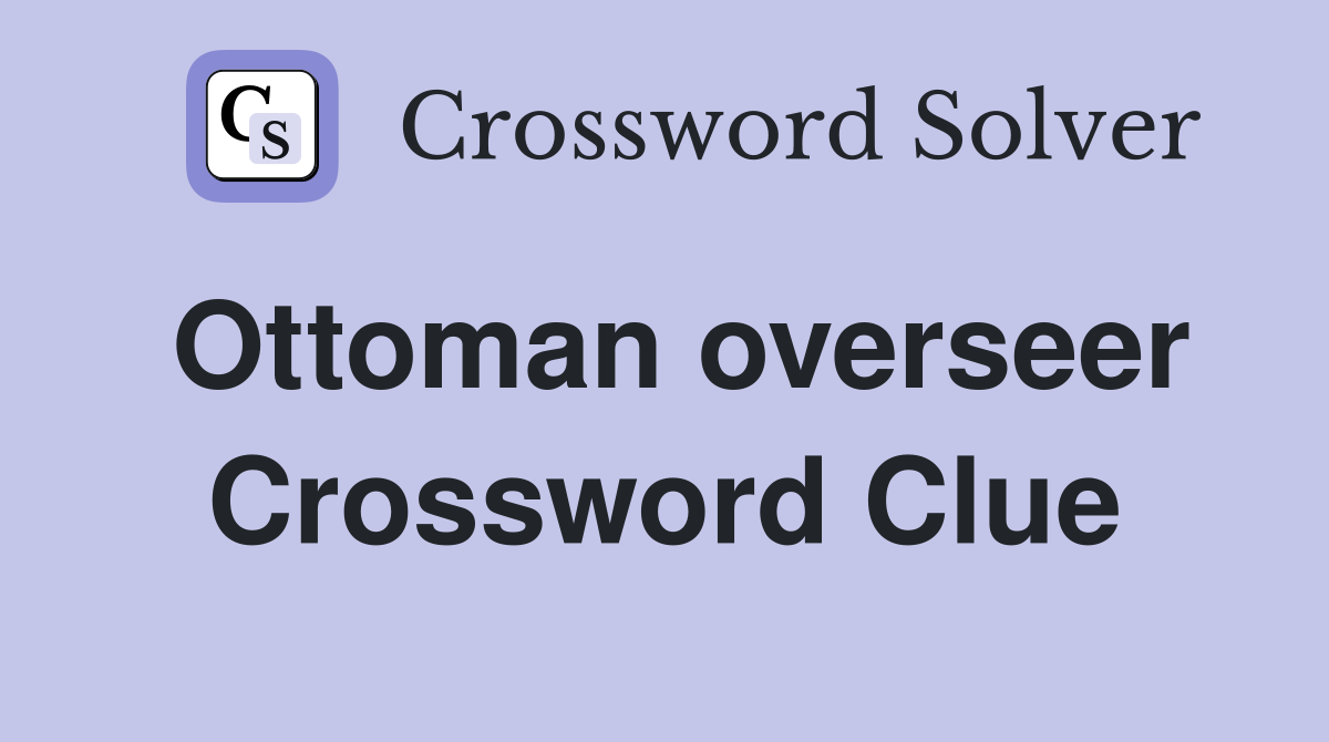 Ottoman overseer Crossword Clue