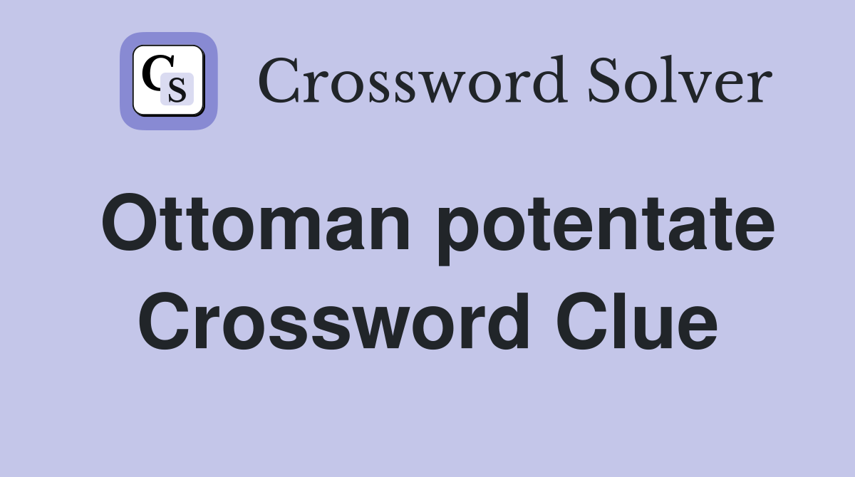 Ottoman potentate Crossword Clue