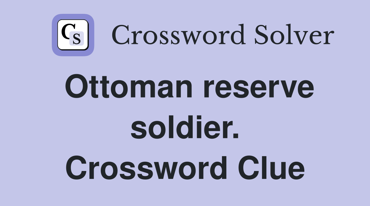Ottoman reserve soldier. Crossword Clue