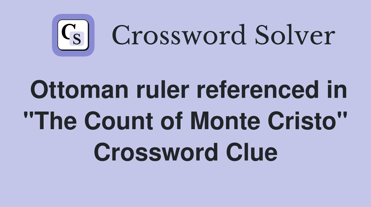 Ottoman ruler referenced in "The Count of Monte Cristo" Crossword Clue