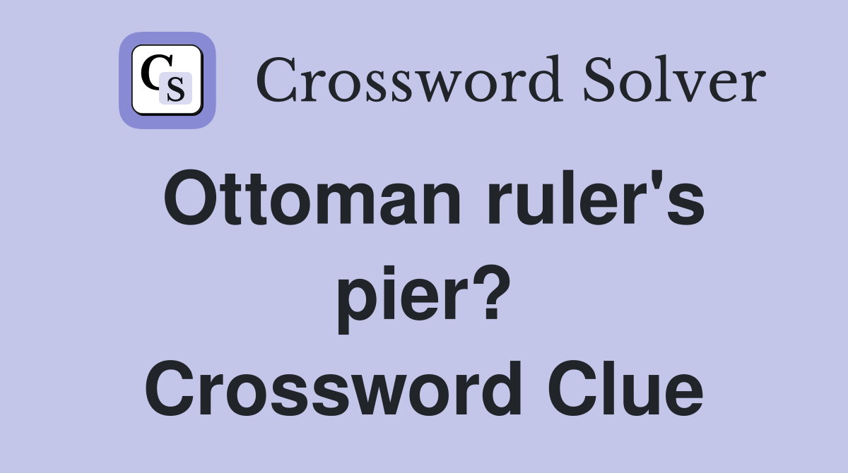 Ottoman ruler's pier? Crossword Clue